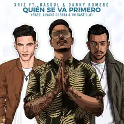 Quien se va primero - Single by Xriz, Dasoul & Danny Romero album reviews, ratings, credits