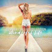 Summer Chill House Edition: Wonderful Life - Tropical Party, Cafe Lounge Bar, Positive Vibes artwork