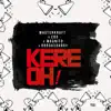 Kere Oh! (feat. CDQ, Magnito & Brodashaggi) - Single album lyrics, reviews, download