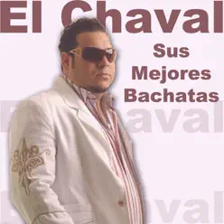 Sus Mejores Bachatas - El Chaval Sus Mejores Bachatas - El Chaval