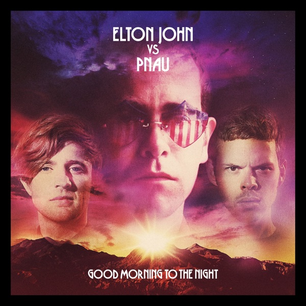 Good Morning to the Night (Deluxe) - Elton John & PNAU
