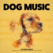 Dog Music: Calm Music for a Dog's Ears and Relaxing Music for Pets - Dog Music Library