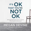 It's OK That You're Not OK: Meeting Grief and Loss in a Culture That Doesn't Understand (Unabridged) - Megan Devine