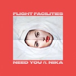 Need You (feat. Nïka) by Flight Facilities