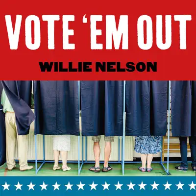 Vote 'Em Out - Single - Willie Nelson