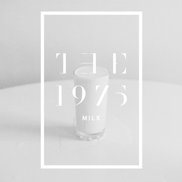 Milk - Single - The 1975