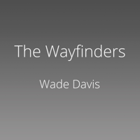 Wade Davis - The Wayfinders: Why Ancient Wisdom Matters in the Modern World artwork