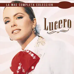 La Más Completa Colección: Lucero (Ranchero), Vol. 1 - Lucero