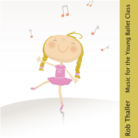 Rob Thaller - Music for the Young Ballet Class artwork