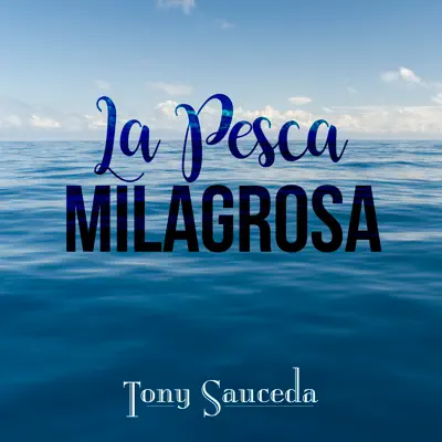 La Pesca Milagrosa - Tony Sauceda