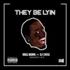 They Be Lying (feat. Dj Chose) - Single album lyrics, reviews, download