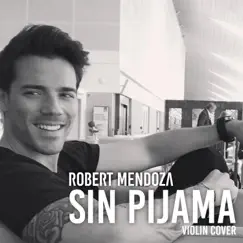Sin Pijama - Single by Robert Mendoza album reviews, ratings, credits