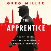 Greg Miller - The Apprentice: Trump, Russia and the Subversion of American Democracy (Unabridged) artwork