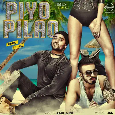 Piyo Pilao - Single (feat. JSL Singh) - Single - Raul