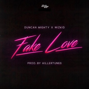 Fake Love (feat. Duncan Mighty & WizKid) - Single