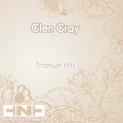 Titanium Hits - Glen Gray Titanium Hits - Glen Gray