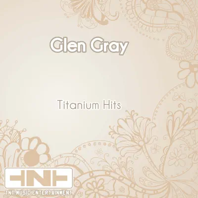 Titanium Hits - Glen Gray Titanium Hits - Glen Gray