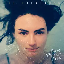 Blue Planet Eyes - The Preatures