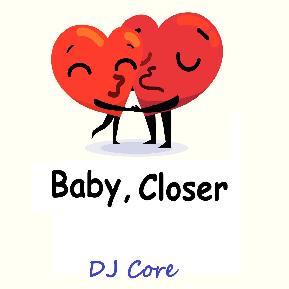 Baby closer. Baby Core. DJ Core.