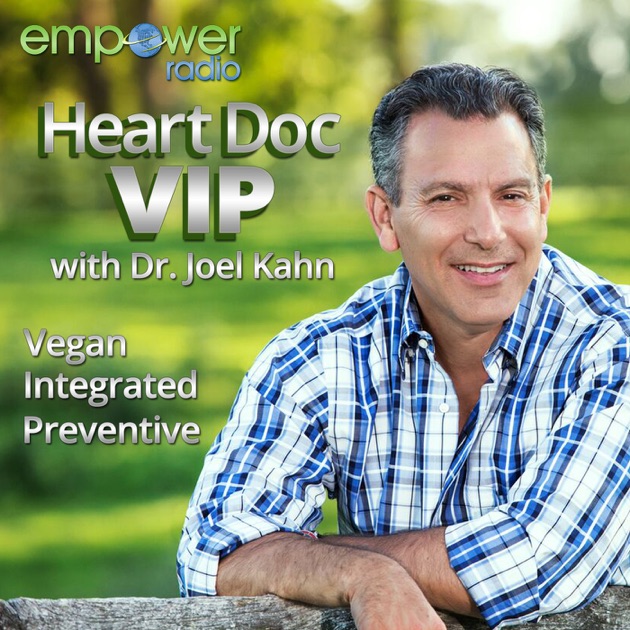 Heart Doc VIP with Dr. Joel Kahn by Empower Radio on Apple Podcasts