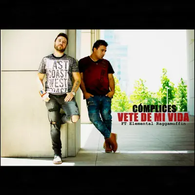 Vete de mi vida (feat. Elemental Raggamuffin) - Single - Cómplices