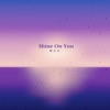 Shine on You - Single