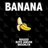 RUGGED - Banana (feat. Boyd Janson & Brooklyn)