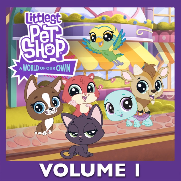 Littlest Pet Shop A World of Our Own, Vol. 1 on iTunes