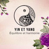 Yin et Yang: Équilibre et harmonie - Musique zen pour se délasser, Spa, Yoga, Méditation artwork