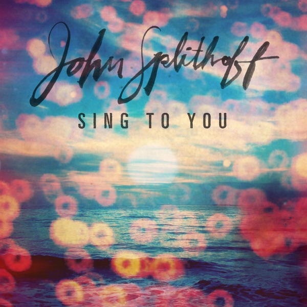 John Splithoff - Sing to You