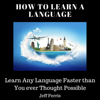 How to Learn a Language: Learn Any Language Faster Than You Ever Thought Possible (Unabridged) - Jeff Ferris