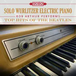 Top Hits of the Beatles: Solo Wurlitzer Electric Piano (feat. Rob Arthur) by Solo Sounds album reviews, ratings, credits
