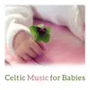Celtic Music for Babies - Lullaby for Deep Sleep, Irish Soothing Sounds album lyrics, reviews, download