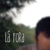 Lá Fora - Single