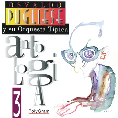 Antología, Vol. 3 - Osvaldo Pugliese Antología, Vol. 3 - Osvaldo Pugliese