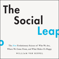 William von Hippel - The Social Leap: The New Evolutionary Science of Who We Are, Where We Come from, and What Makes Us Happy (Unabridged) artwork