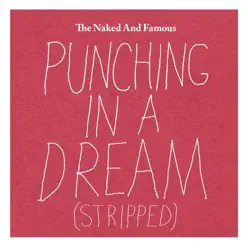 Punching in a Dream (Stripped) - Single - The Naked and Famous Punching in a Dream (Stripped) - Single - The Naked and Famous