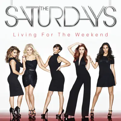 Living For the Weekend (Deluxe Edition) - The Saturdays