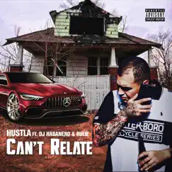 Can't Relate (feat. Dj Habanero & Rulie) - Single by Hustla album reviews, ratings, credits