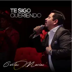 Te Sigo Queriendo [En Vivo] - Single - Carlos Macias