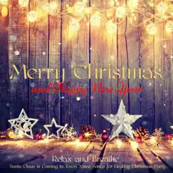 Merry Christmas and Happy New Year – Relax and Breathe, Santa Claus is Coming to Town, Xmas Songs for Healthy Christmas Party by Meditation Relax Club album reviews, ratings, credits