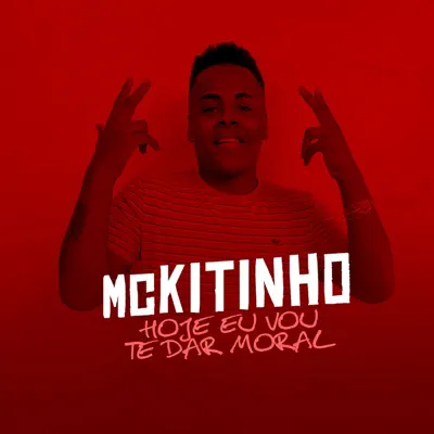 Hoje Eu Vou Te Dar Moral - Single - MC Kitinho