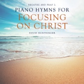 Breathe and Pray 2: Piano Hymns for Focusing on Christ artwork