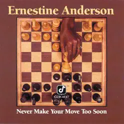 Never Make Your Move Too Soon - Ernestine Anderson Never Make Your Move Too Soon - Ernestine Anderson