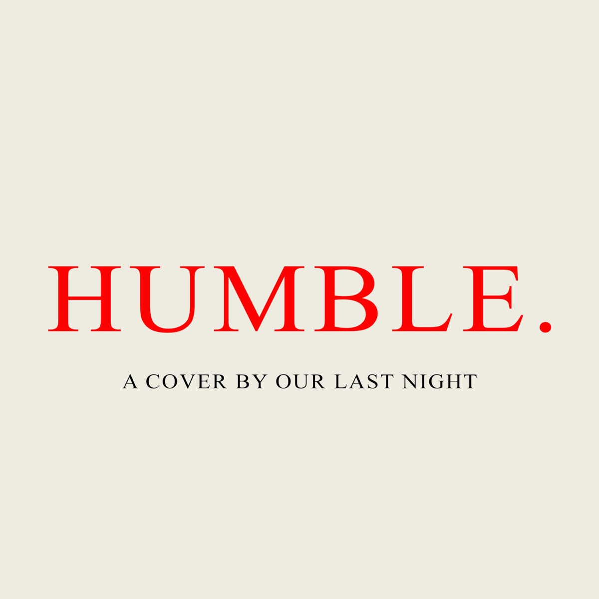 Did you well last night. Our last Night обложка. Humble обложка. Обложка песни Humble. Kendrick Lamar Humble Cover.