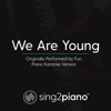 We Are Young (Originally Performed by Fun.) [Piano Karaoke Version] - Sing2Piano