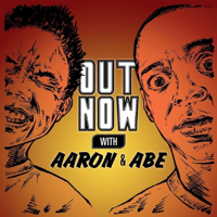 Out Now With Aaron and Abe podcast