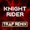 Knight Rider (Trap Remix) - Trap Remix Guys lyrics