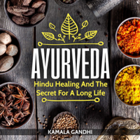 Kamala Gandhi - Ayurveda: Hindu Healing and the Secret for a Long Life (Unabridged) artwork