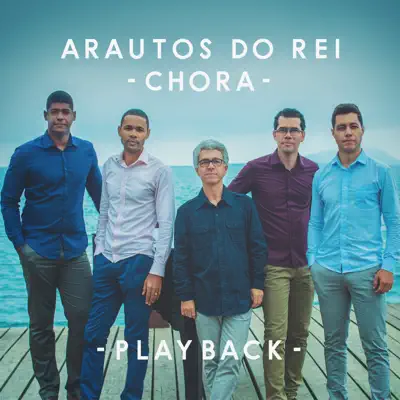 Chora (Playback) - Single - Arautos Do Rei